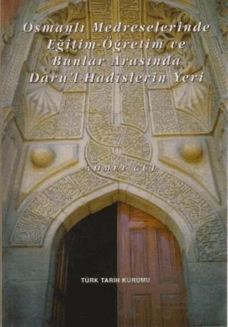 Osmanlı Medreselerinde Eğitim - Öğretim ve Bunlar Arasında Daru’l-Hadislerin Yeri