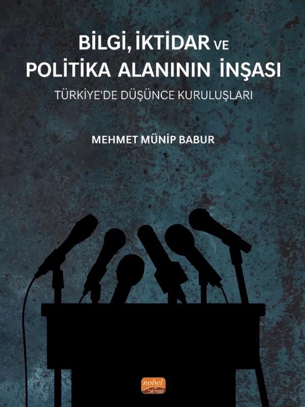 BİLGİ, İKTİDAR VE POLİTİKA ALANININ İNŞASI - Türkiye’de Düşünce Kuruluşları