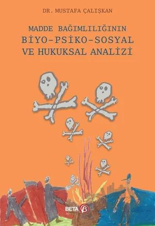 Madde Bağımlılığının Biyo-Psiko-Sosyal ve Hukuksal Analizi