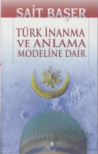 Türk İnanma Ve Anlama Modeline Dair