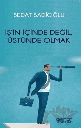 İş’in İçinde Değil, Üstünde Olmak