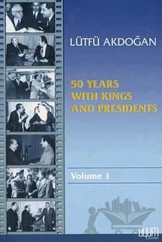 50 Years With Kings and Presidents Volume 1