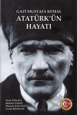 Gazi Mustafa Kemal Atatürk'ün Hayatı