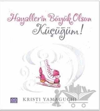 Hayallerin Büyük Olsun Küçüğüm!