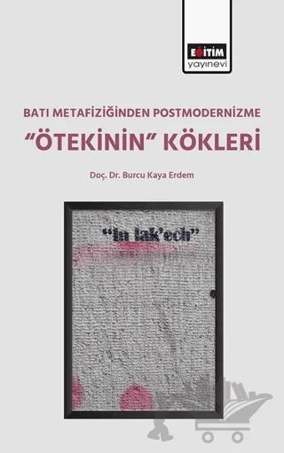 Batı Metafiziğinden Postmodernizme ‘’Ötekinin’’ Kökleri