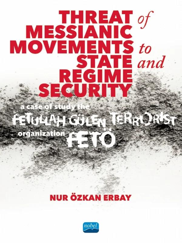 Threat of Messianic Movements to State and Regime Security: A Case Study of the Fetullah Gülen Terrorist Organization (FETÖ)