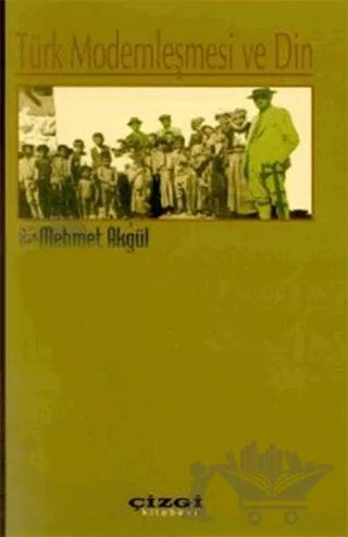 Türk Modernleşmesi ve Din – Mehmet Akgül – Çizgi Kitabevi Yayınları kitap kapağı