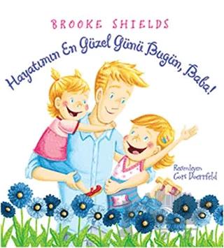 Hayatımın En Güzel Günü Bugün, Baba! – Brooke Shields – Pegasus Çocuk Yayınları kitap kapağı