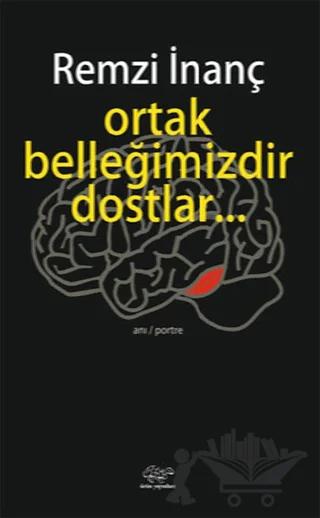 Ortak Belleğimizdir Dostlar