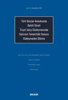 Türk Borçlar Hukukunda Belirli Süreli Ticari Satış Sözleşmesinde Satıcının Temerrüdü Sonucu Sözleşmeden Dönme