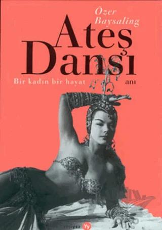 Ateş Dansı Bir Kadın, Bir Hayat