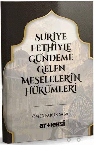 Suriye Fethiyle Gündeme Gelen Meselelerin Hükümleri