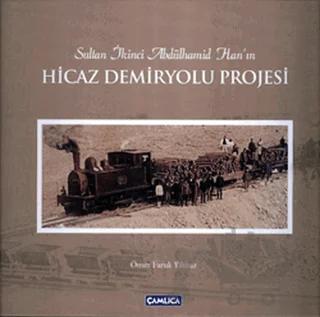 Sultan İkinci Abdülhamid Han’ın Hicaz Demiryolu Projesi (Karton Kapak)