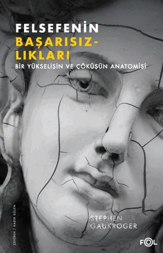 Felsefenin Başarısızlıkları Bir Yükselişin ve Çöküşün Anatomisi
