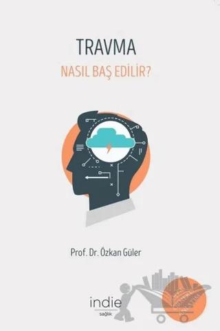 Travma - Nasıl Baş Edilir?