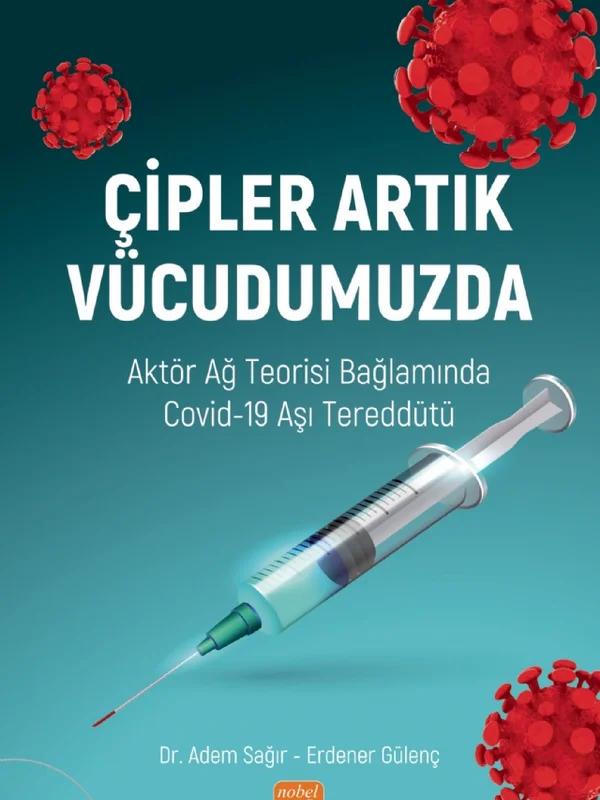 ÇİPLER ARTIK VÜCUDUMUZDA - Aktör Ağ Teorisi Bağlamında Covid-19 Aşı Tereddütü