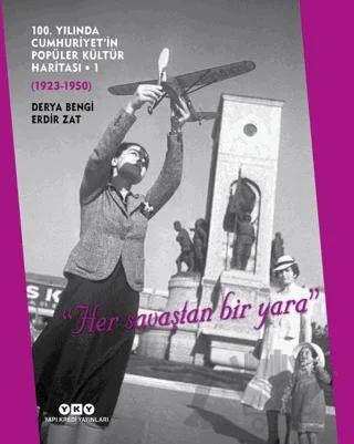 100. Yılında Cumhuriyet’in Popüler Kültür Haritası - 1 (1923-1950)