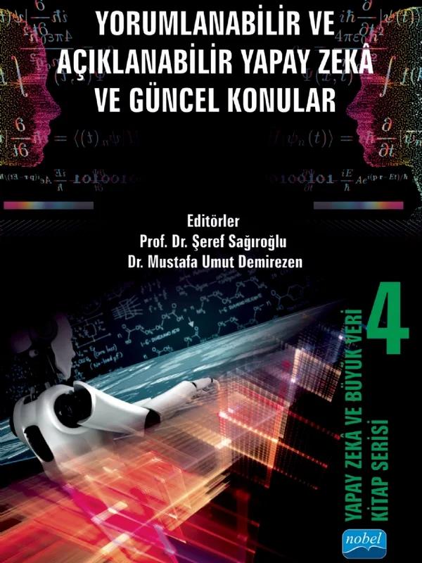 YAPAY ZEKÂ VE BÜYÜK VERİ KİTAP SERİSİ 4: Yorumlanabilir ve Açıklanabilir Yapay Zekâ ve Güncel Konular