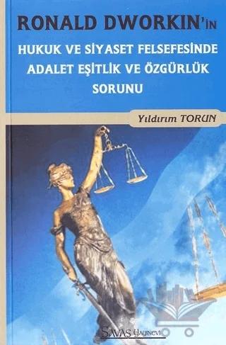 Ronald Dworkin'in Hukuk ve Siyaset Felsefesinde Adalet Eşitlik ve Özgürlük Sorunu
