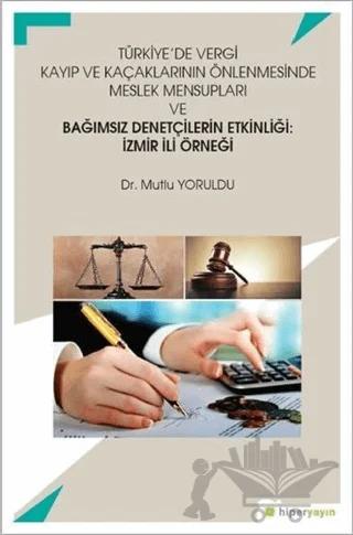 Türkiye’de Vergi Kayıp ve Kaçaklarının Önlenmesinde Meslek Mensupları ve Bağımsız Denetçilerin Etkinliği: İzmir İli Örneği