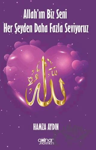 Allah’ım Biz Seni Her Şeyden Daha Fazla Seviyoruz