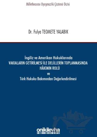 İngiliz ve Amerikan Hukuklarında Vakıaların Getirilmesi ile Delillerin Toplanmasında Hakimin Rolü ve Türk Hukuku Bakımından Değerlendirilmesi
