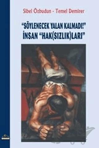 "Söylenecek Yalan Kalmadı!" İnsan "Hak(Sızlık)ları"