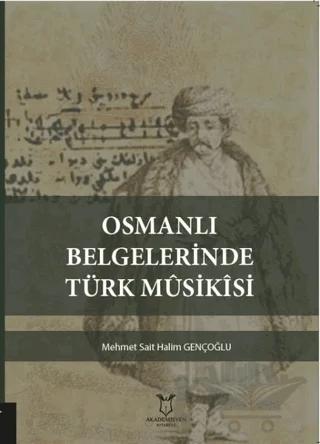 Osmanlı Belgelerinde Türk Musikisi – Mehmet Sait Halim Gençoğlu – Akademisyen Kitabevi kitap kapağı