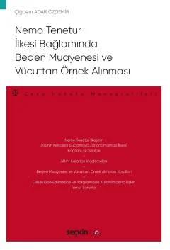 Nemo Tenetur İlkesi Bağlamında Beden Muayenesi ve Vücuttan Örnek Alınması – Ceza Hukuku Monografileri –