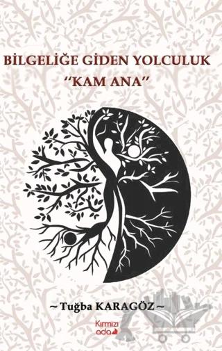 Bilgeliğe Giden Yolculuk “Kam Ana”