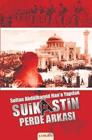 Sultan Abdülhamid Han’a Yapılan Suikastin Perde Arkası