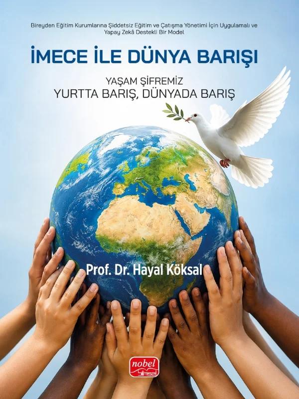 Bireyden Eğitim Kurumlarına Şiddetsiz Eğitim ve Çatışma Yönetimi İçin Uygulamalı ve Yapay Zekâ Destekli Bir Model - İMECE İLE DÜNYA BARIŞI
