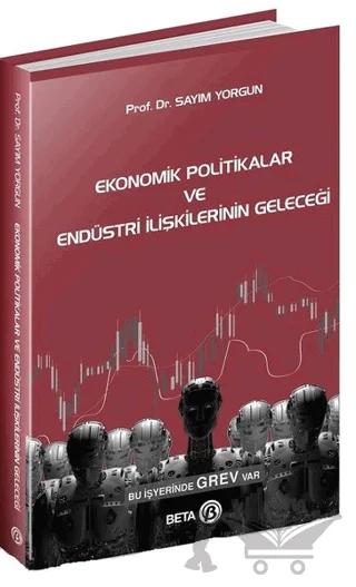 Ekonomik Politikalar ve Endüstri İlişkilerinin Geleceği