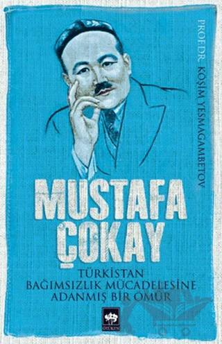 Mustafa Çokay: Türkistan Bağımsızlık Mücadelesine Adanmış Bir Ömür