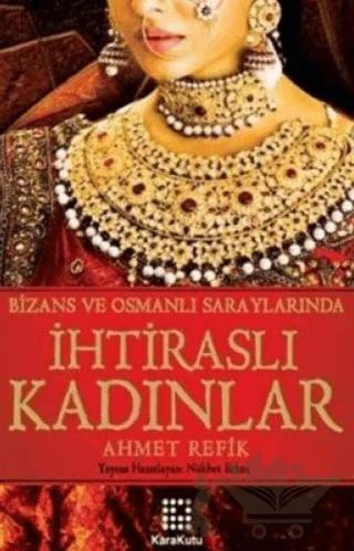 Bizans ve Osmanlı Saraylarında İhtiraslı Kadınlar