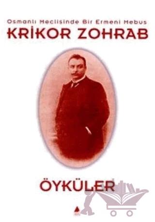 Osmanlı Meclisinde Bir Ermeni Mebus Krikor Zohrab - Öyküler