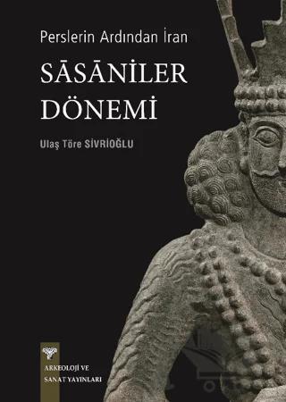 Perslerin Ardından İran - Sasaniler Dönemi