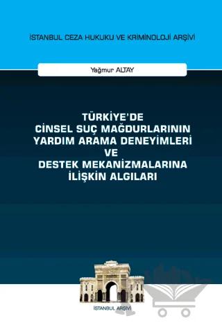 Türkiye'de Cinsel Suç Mağdurlarının Yardım Arama Deneyimleri ve Destek Mekanizmalarına İlişkin Algıları İstanbul Ceza Hukuku ve Kriminoloji Arşivi Yayın No: 58