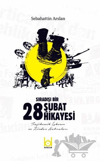 Sıradışı Bir 28 Şubat Hikayesi – Sebahattin Arslan – Kökler Kitabevi kitap kapağı