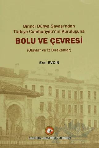 Birinci dünya Savaşı'ndan Türkiye Cumhuriyeti'nin Kuruluşuna Bolu ve Çevresi