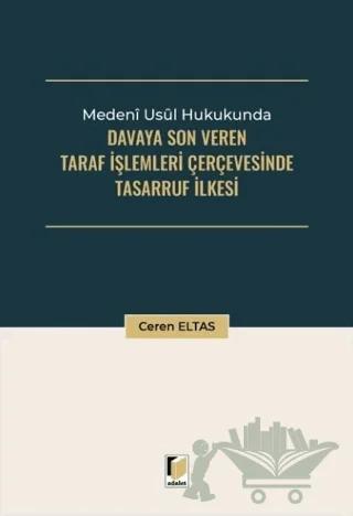 Medeni Usul Hukukunda Davaya Son Veren Taraf İşlemleri Çerçevesinde Tasarruf İlkesi