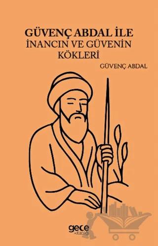 Güvenç Abdal İle İnancın ve Güvenin Kökleri