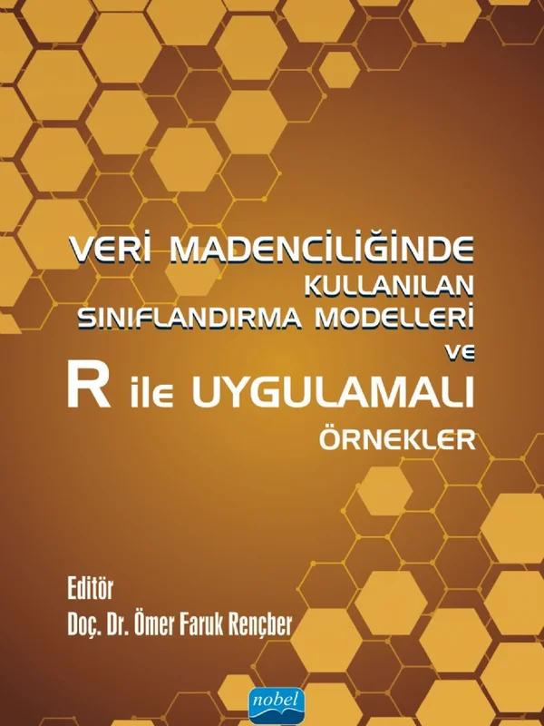 Veri Madenciliğinde Kullanılan Sınıflandırma Modelleri ve R ile Uygulamalı Örnekler