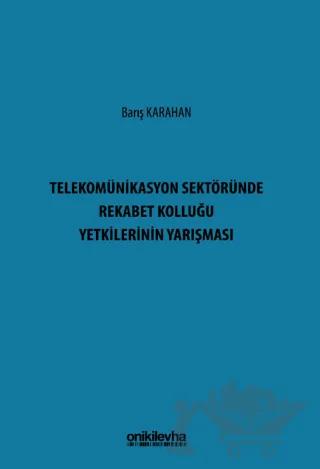 Telekomünikasyon Sektöründe Rekabet Kolluğu Yetkilerinin Yarışması – Barış Karahan – On İki Levha Yayınları kitap kapağı