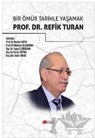 Bir Ömür Tarihle Yaşamak Prof. Dr. Refik Turan