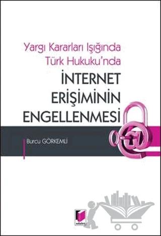 Yargı Kararları Işığında Türk Hukuku'nda İnternet Erişiminin Engellenmesi