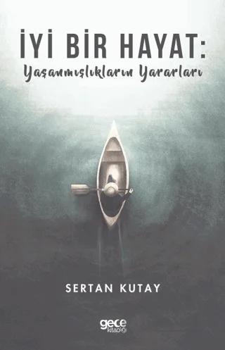 İyi Bir Hayat : Yaşanmışlıkların Yararları