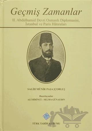Geçmiş Zamanlar - 2. Abdülhamid Devri Osmanlı Diplomasisi, İstanbul ve Paris Hatıraları