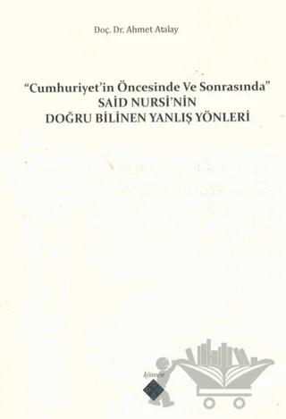 Cumhuriyet'in Öncesinde ve Sonrasında Said Nursi'nin Doğru Bilinen Yanlış Yönleri
