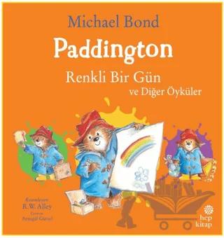 Paddington: Renkli Bir Gün ve Diğer Öyküler